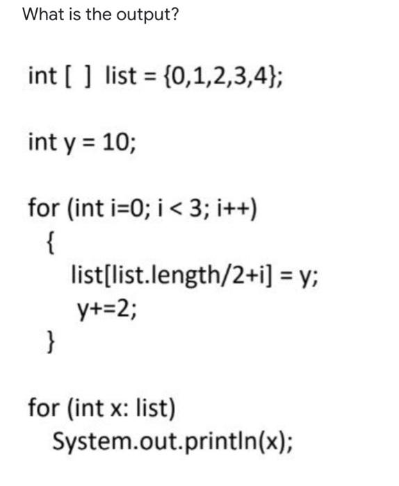 Solved What is the output? int list = {0,1,2,3,4}; int y = | Chegg.com