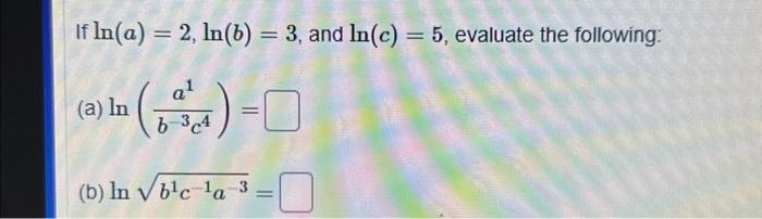 Solved If Ln(a)=2,ln(b)=3, And Ln(c)=5, Evaluate The | Chegg.com