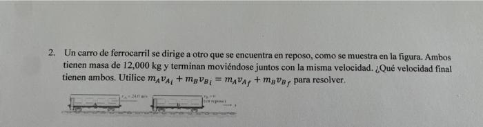 2. Un carro de ferrocarril se dirige a otro que se encuentra en reposo, como se muestra en la figura. Ambos tienen masa de \(