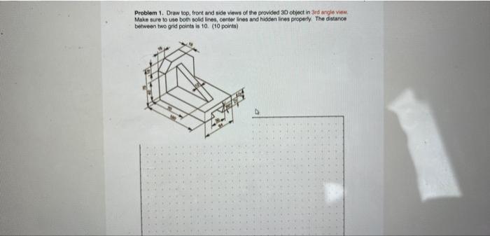 Solved Problem 1. Draw top, front and side vlews of the | Chegg.com