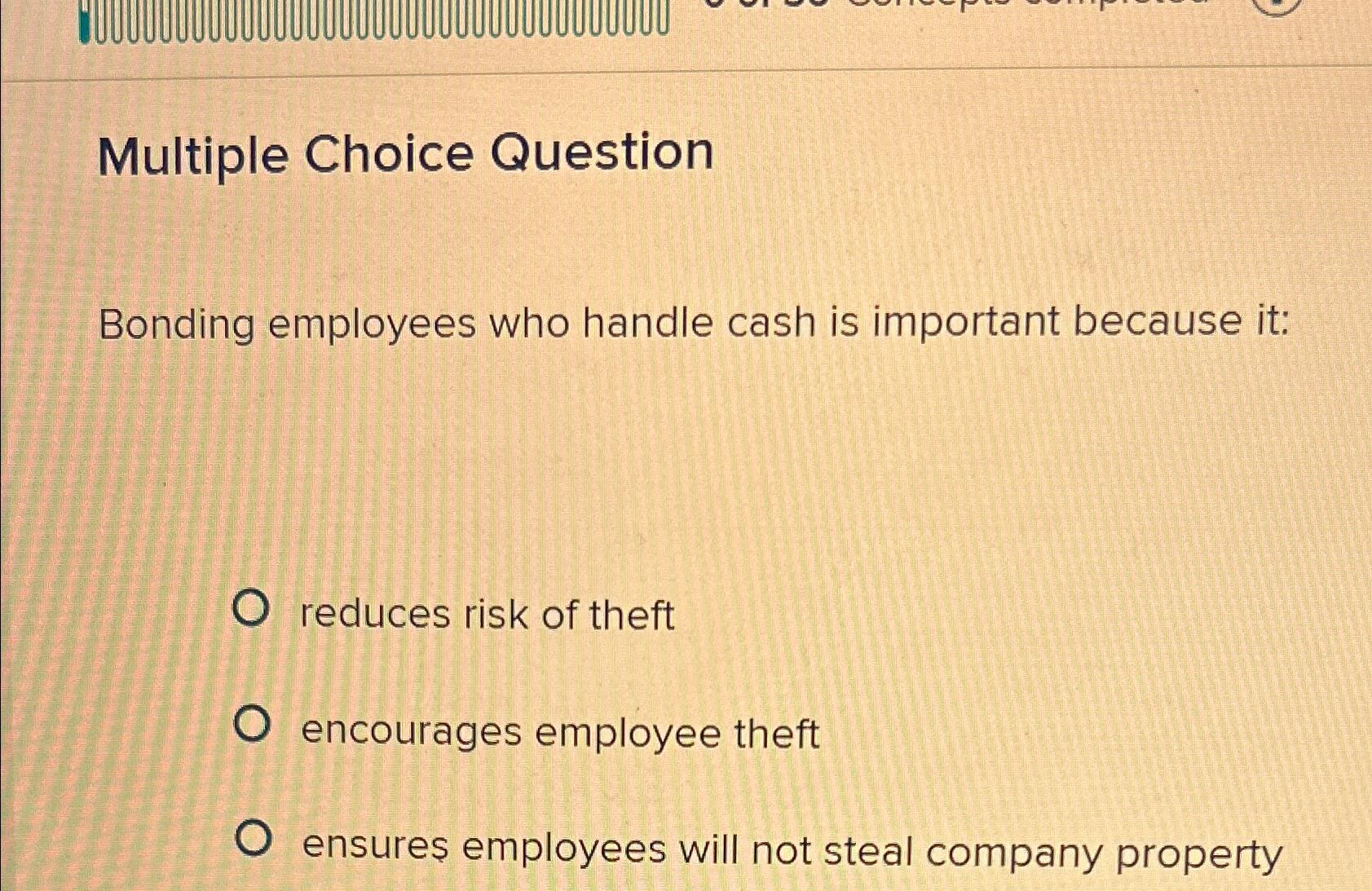 Solved Multiple Choice QuestionBonding employees who handle | Chegg.com