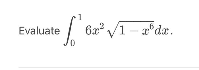 Solved ∫016x21−x6dx | Chegg.com