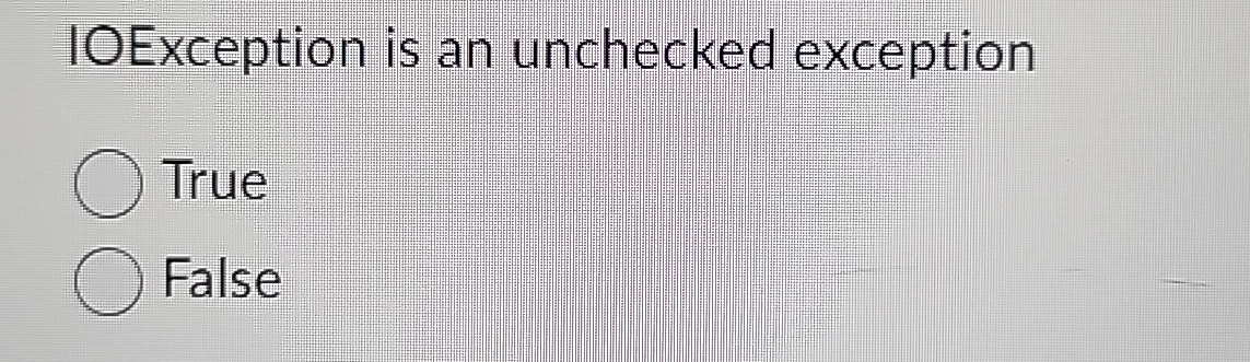 Solved IOException is an unchecked exceptionTrueFalse | Chegg.com