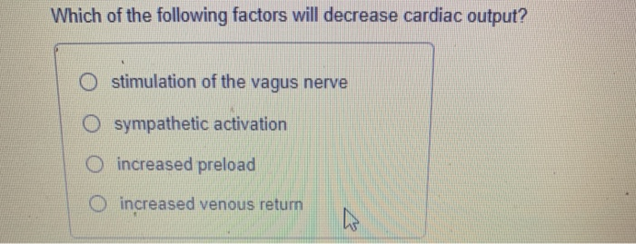 Solved Which of the following factors will decrease cardiac | Chegg.com