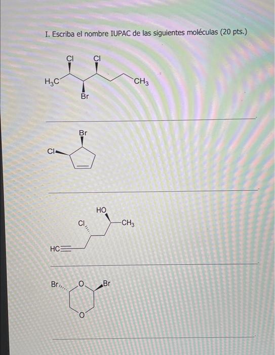 I. Escriba el nombre IUPAC de las siguientes moléculas (20 pts.)