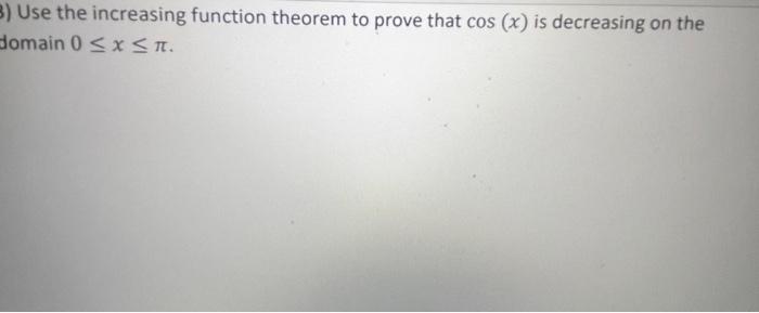 Solved use the increasing function theorem to prove that cos | Chegg.com