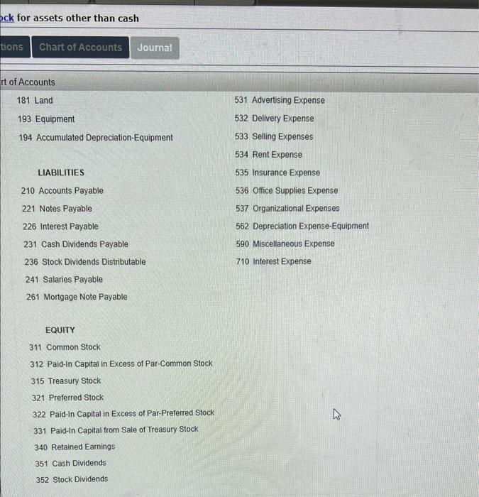 for assets other than cash
Chart of Accounts Journal
181 Land
531 Advertising Expense
193 Equipment
532 Delivery Expense
194 