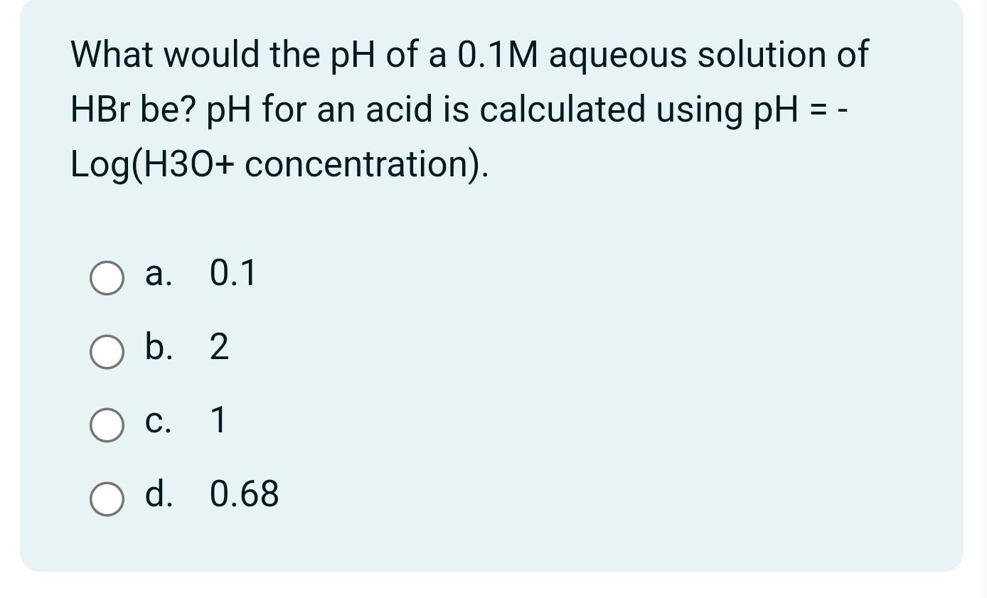 Solved What Would The PH Of A 0.1M Aqueous Solution Of HBr | Chegg.com