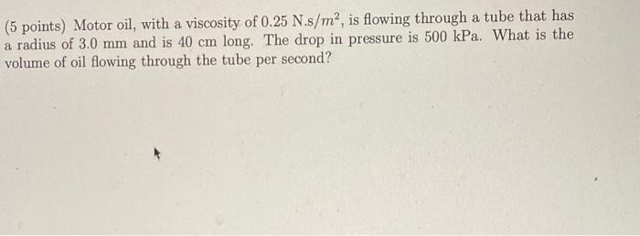 Solved (5 points) Motor oil, with a viscosity of 0.25 | Chegg.com