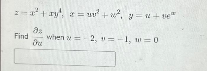 Solved z = x² + xy¹, x = uv² + w², y = u + ve Əz ди Find | Chegg.com