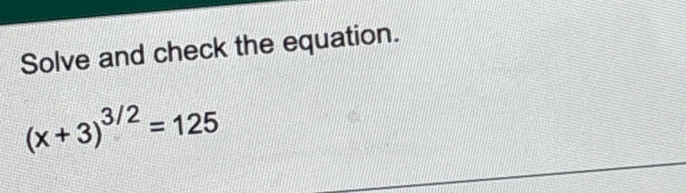 Solved Solve and check the equation.(x+3)32=125 | Chegg.com