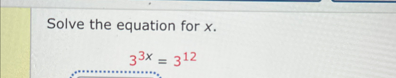 Solved Solve the equation for x.33x=312 | Chegg.com