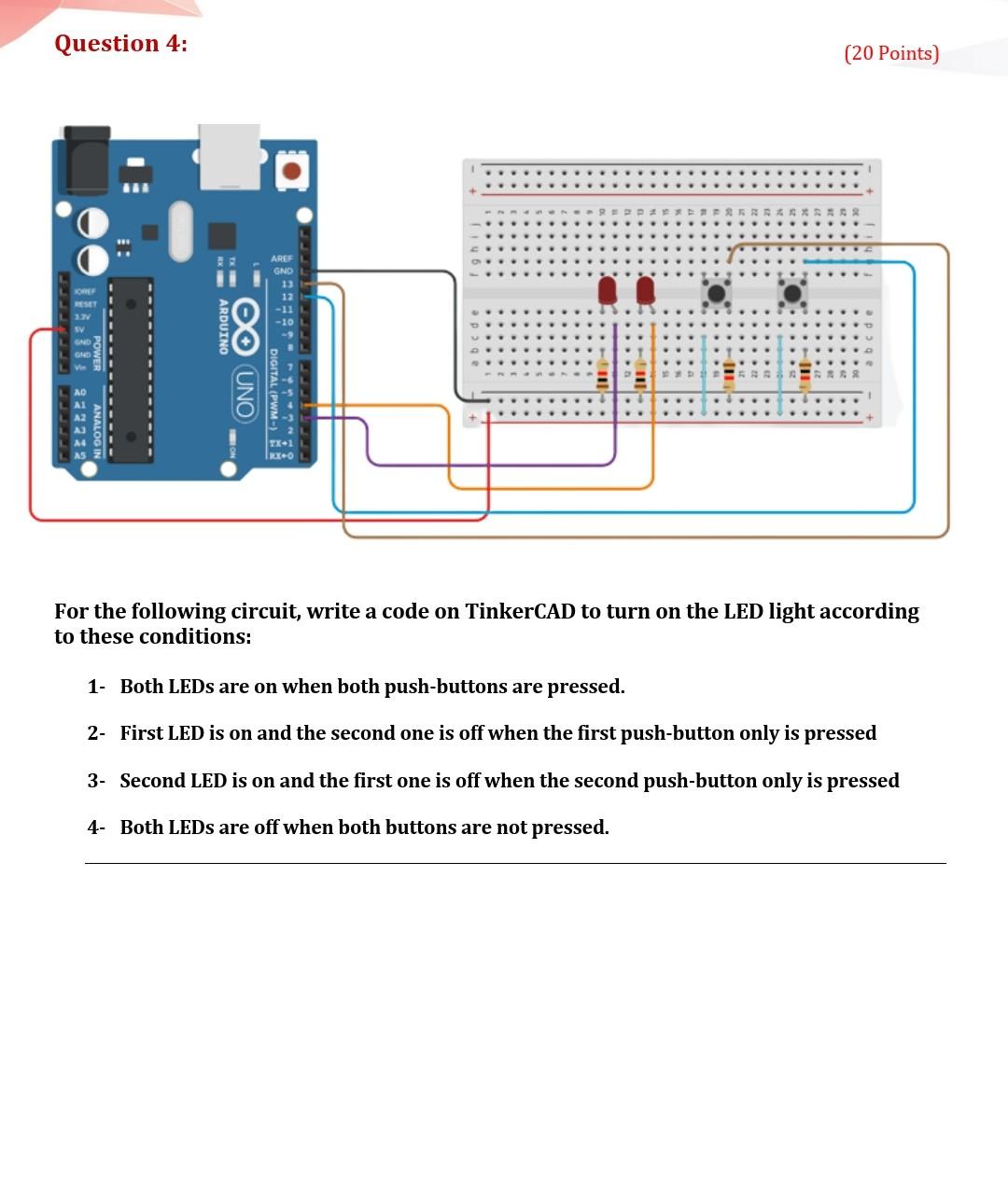 Solved Question 4: (20 Points) ARE GND ARDUINO IND O UNO | Chegg.com