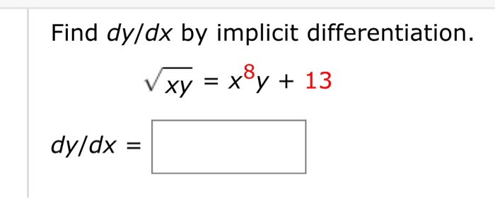 Solved Find dy/dx by implicit differentiation. xy = x®y + 13 | Chegg.com