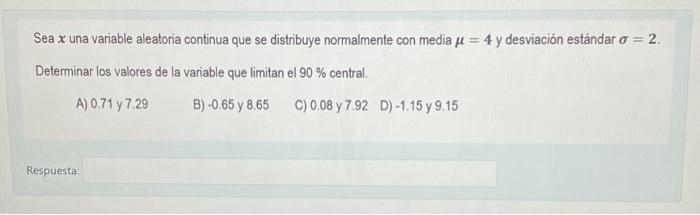 Sea \( x \) una variable aleatoria continua que se distribuye normalmente con media \( \mu=4 \) y desviación estándar \( \sig