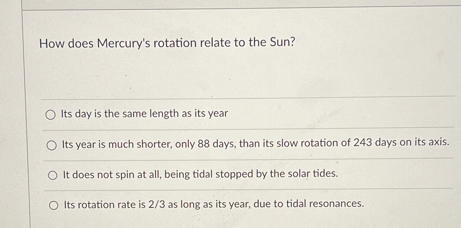Solved How does Mercury's rotation relate to the Sun?Its day | Chegg.com