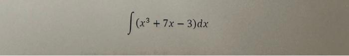 Solved ∫(x3+7x−3)dx | Chegg.com