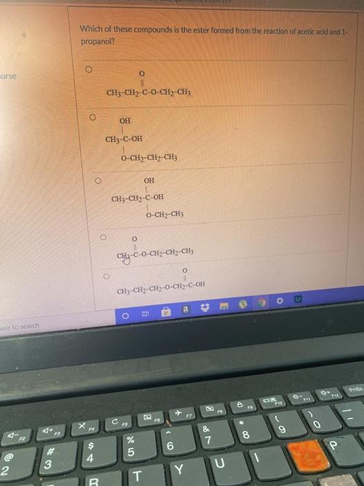 Which of these compounds is the ester formed from the reaction of acetic acid and 18 propanol? unse CH3-CH2-CO-CH2-CH3 OH CH3