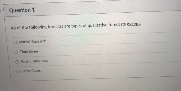 Solved Question 1 All Of The Following Forecast Are Types Of | Chegg.com