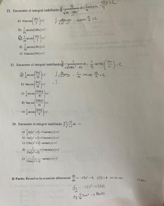 107. 10 √49-100x 208 in +C saresin =d=faresin 7 22. Encuentre el integral indefinido - a) 10aresin (10x)+C Su va²-4² 1 b) are