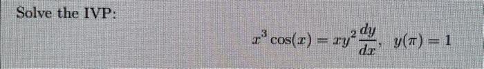 Solve the IVP: \[ x^{3} \cos (x)=x y^{2} \frac{d y}{d x}, \quad y(\pi)=1 \]