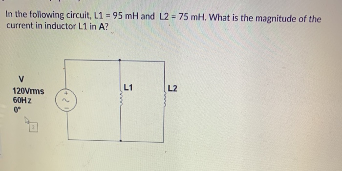 Solved In the following circuit, L1 = 95 mH and L2 = 75 mH. | Chegg.com