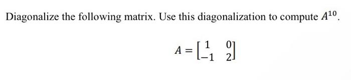 Solved Diagonalize the following matrix. Use this | Chegg.com