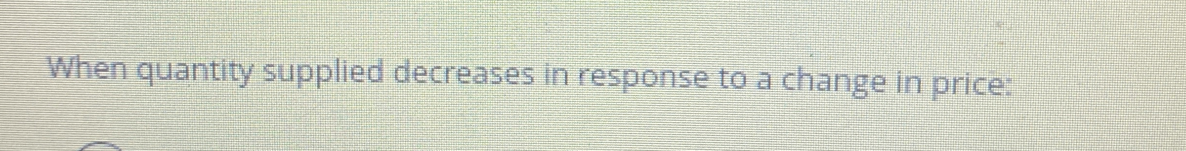 Solved When quantity supplied decreases in response to a | Chegg.com