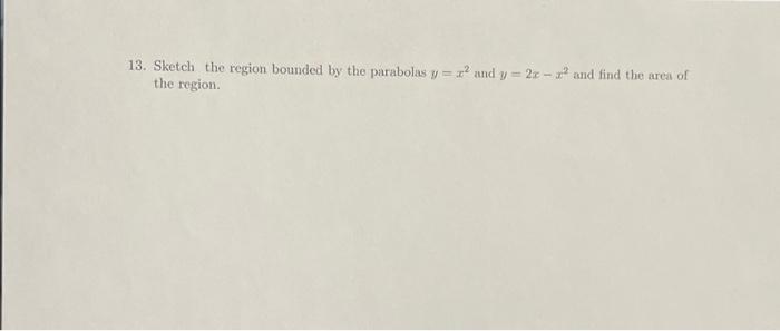 Solved 13. Sketch the region bounded by the parabolas y=x2 | Chegg.com