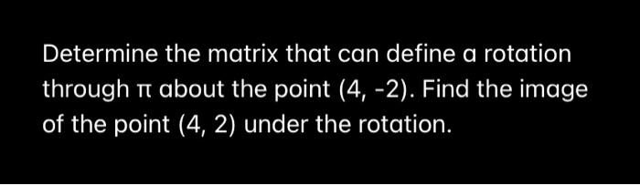 Solved Determine the matrix that can define a rotation | Chegg.com
