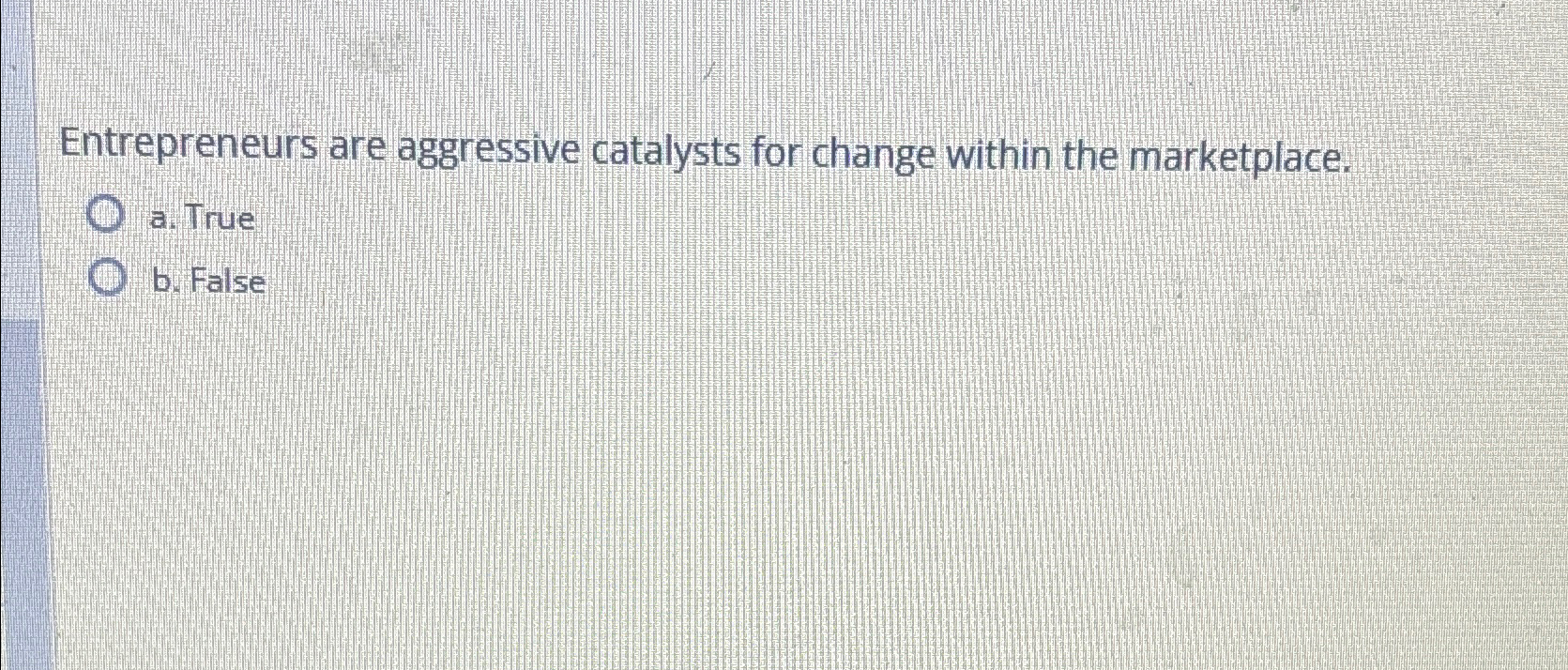 Solved Entrepreneurs are aggressive catalysts for change