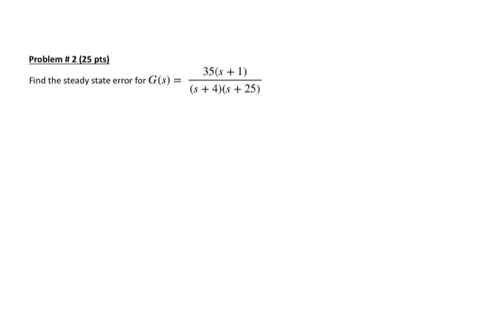 Solved Problem #2 (25 pts) Find the steady state error for | Chegg.com