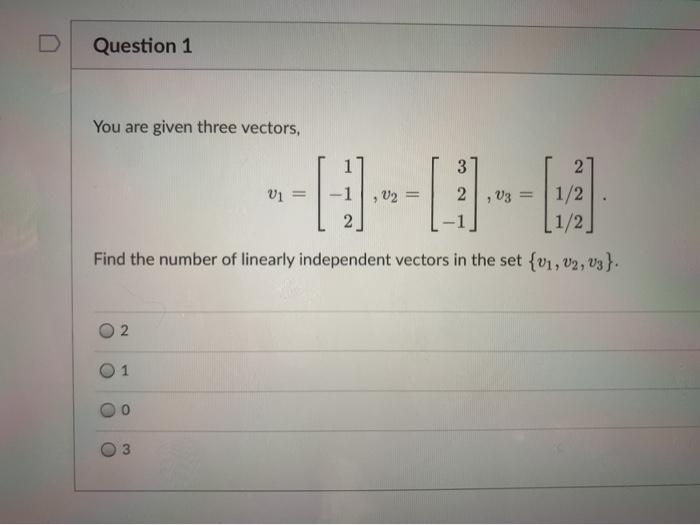Solved Question 1 You are given three vectors, 3 V1 = , 02 2 | Chegg.com