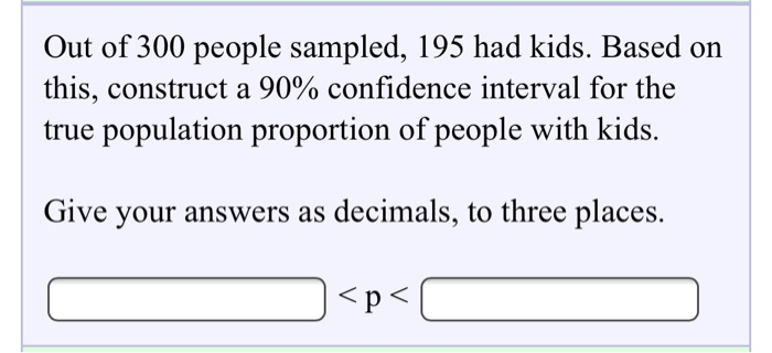 Solved Out of 300 people sampled, 195 had kids. Based on | Chegg.com