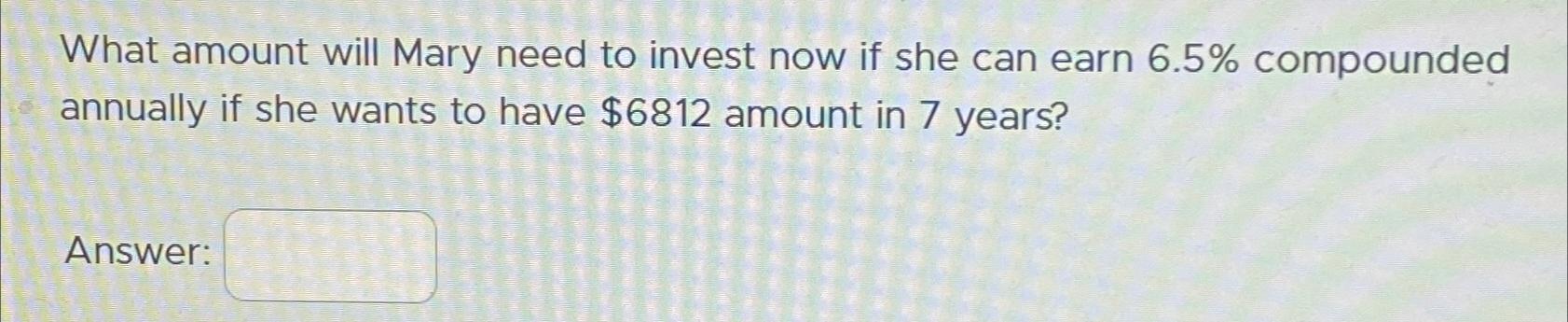 Solved What amount will Mary need to invest now if she can | Chegg.com