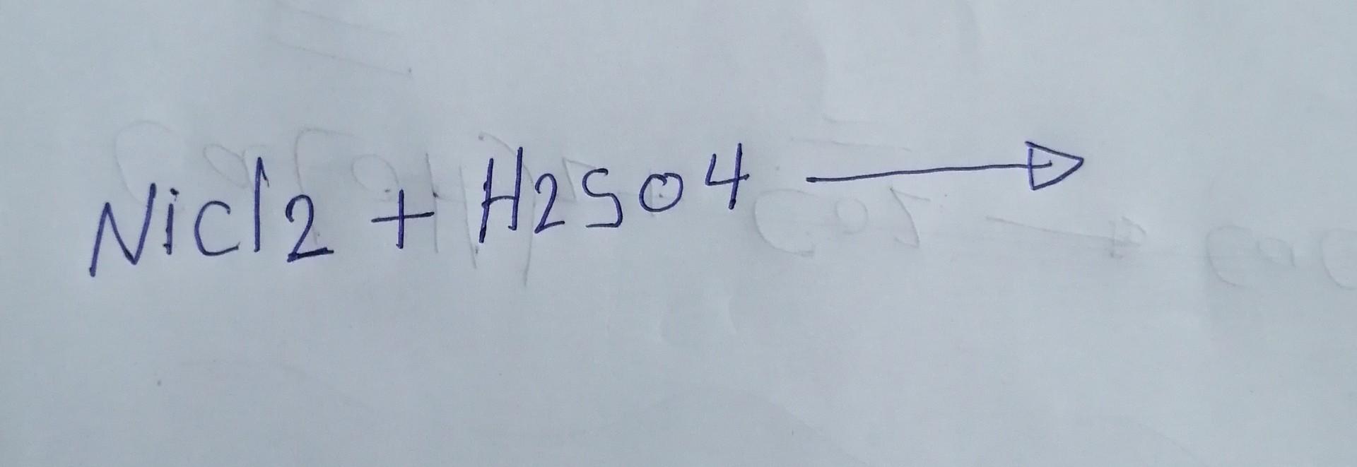 Solved NiCl2+H2SO4 | Chegg.com