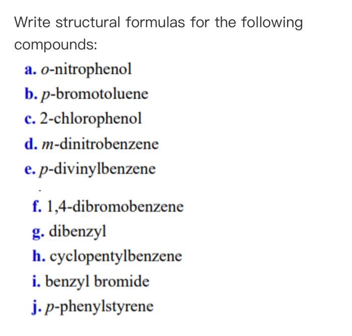 Write structural formulas for the following compounds:
a. \( O \)-nitrophenol
b. \( p \)-bromotoluene
c. 2-chlorophenol
d. m-