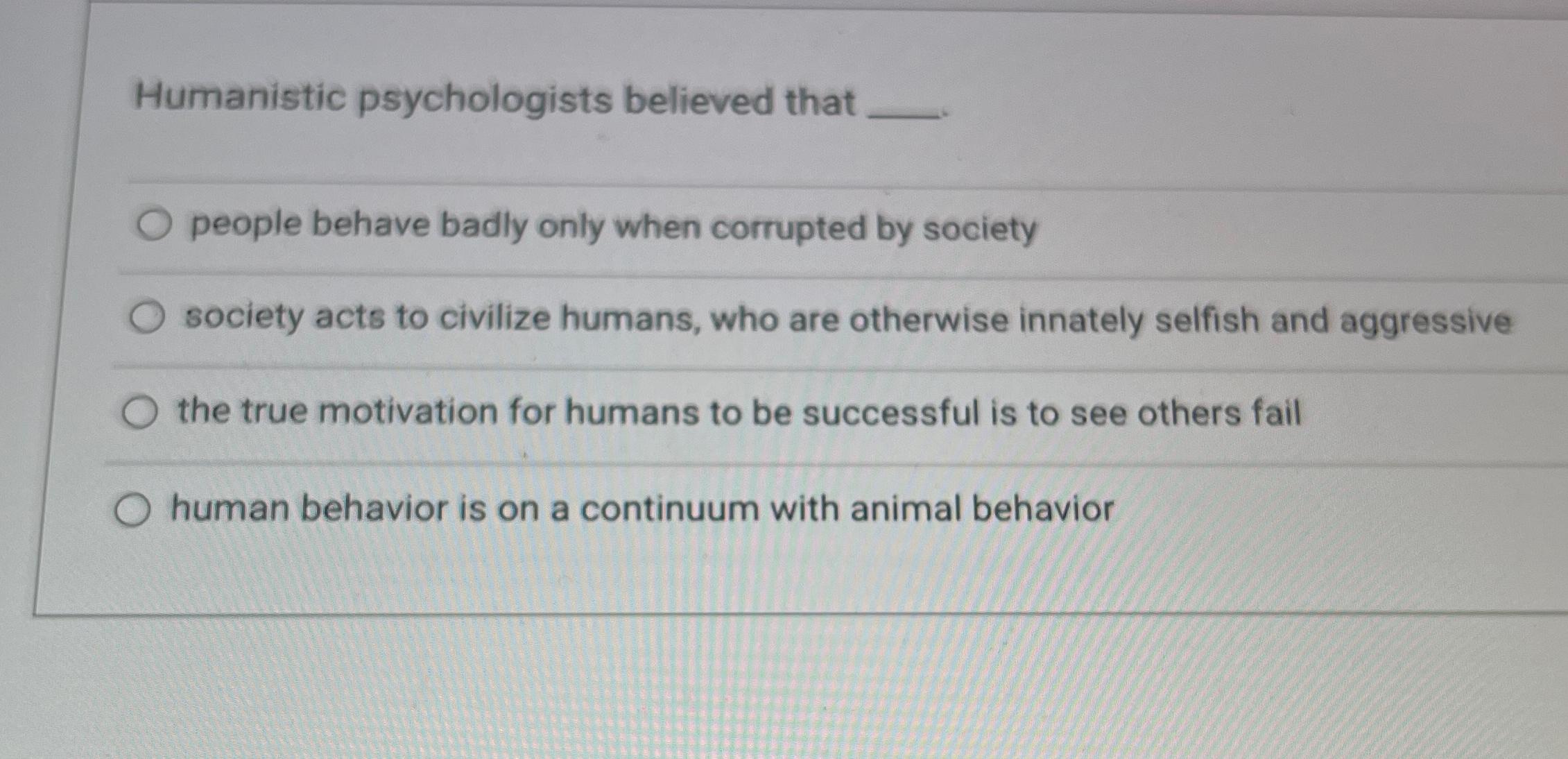 Solved Humanistic Psychologists Believed Thatpeople Behave 