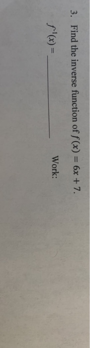 Solved 3 Find The Inverse Function Of F X 6x 7 F X