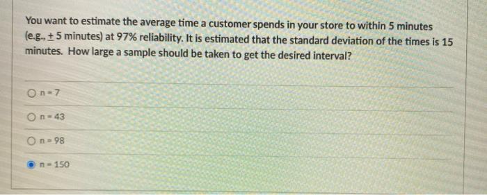 Solved You want to estimate the average time a customer | Chegg.com
