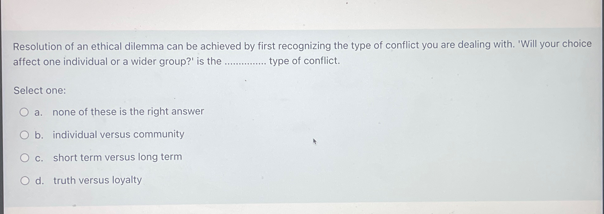 Solved Resolution of an ethical dilemma can be achieved by | Chegg.com