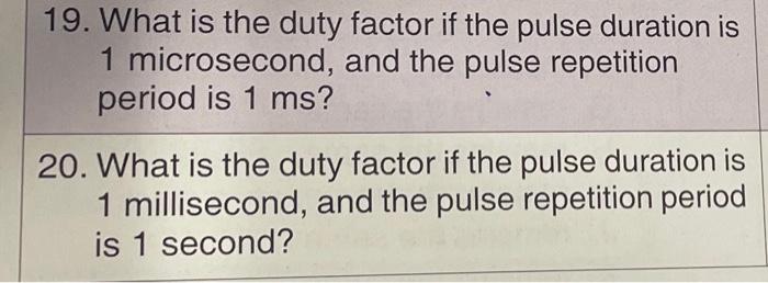 Solved 19. What is the duty factor if the pulse duration is | Chegg.com