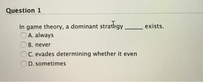 Solved Question 1 Exists. In Game Theory, A Dominant | Chegg.com