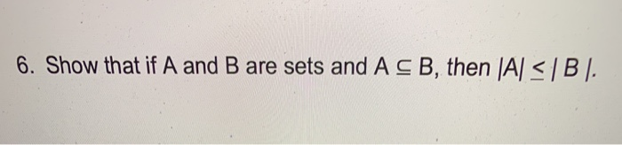 Solved 6. Show that if A and B are sets and AS B, then (A) | Chegg.com