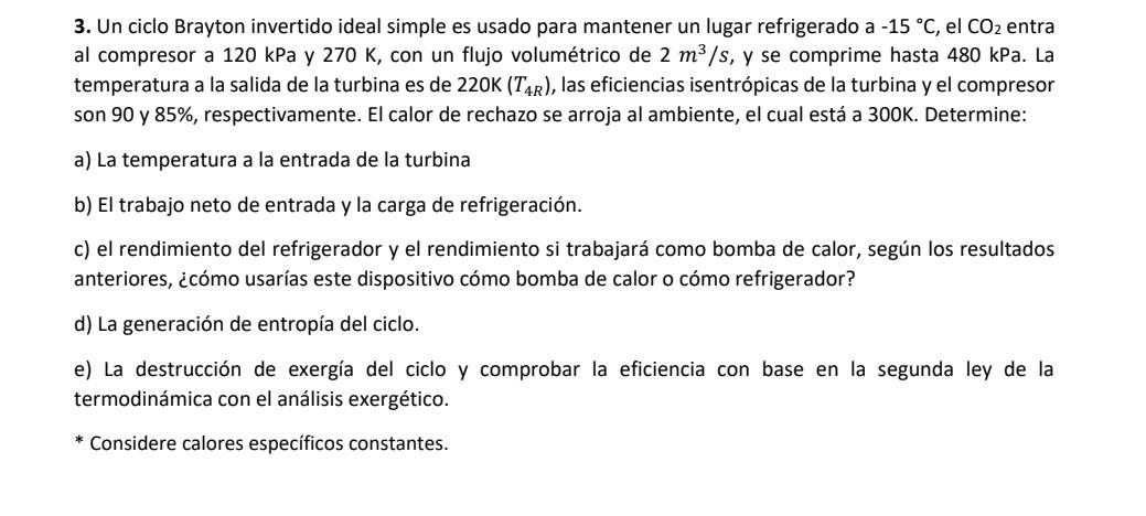 3. Un ciclo Brayton invertido ideal simple es usado para mantener un lugar refrigerado a \( -15^{\circ} \mathrm{C} \), el \(