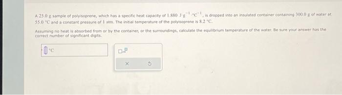 Solved A. 25.0 g sample of polysoprene, which has a specfic | Chegg.com