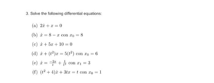 3. Solve the following differential equations: (a) 2x + x = 0 (b) (c) +5x+10=0 (d) + (12)x= 5(1²) con xo = 6 8-a con zo = 8 (