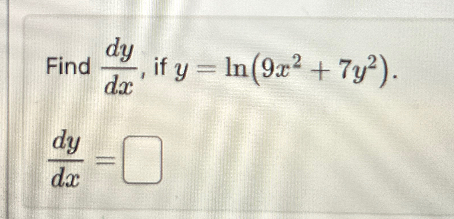 Solved Find dydx, ﻿if y=ln(9x2+7y2).dydx= | Chegg.com