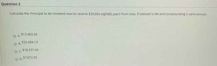 Solved Question 2 Calculate the Principal to be invested now | Chegg.com