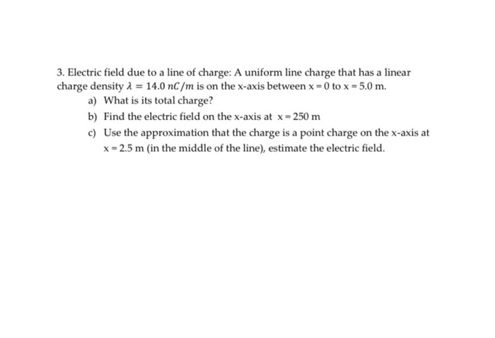 Solved 3. Electric field due to a line of charge: A uniform | Chegg.com